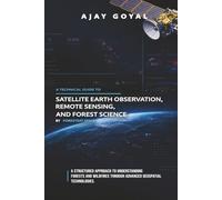 A technical guide to Satellite Earth Observation, Remote Sensing, and Forest Science: A structured approach to understanding forests and wildfires through advanced geospatial technologies.