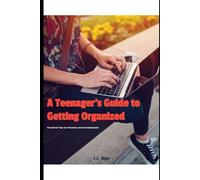 A Teenager's Guide to Getting Organized: Practical Tips for Parents and Grandparents