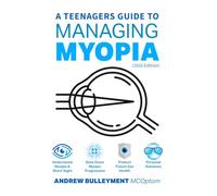 A Teenager's Guide to Managing Myopia (2026 Edition): Understand Myopia and Short Sight, Slow Down Myopic Progression, Protect Future Eye Health, Personal Solutions