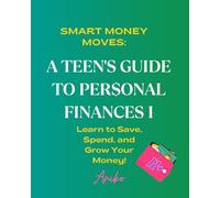 A TEEN'S GUIDE TO PERSONAL FINANCES I: Learn to Save, Spend, and Grow Your Money!