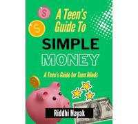 A Teen's Guide to Simple Money: A Teen's Guide for Teen Minds