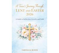 A Teen's Journey Through Lent and Easter 2026: A Guide to Reflection, Growth, and Faith