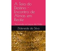 A Teia do Destino - Encontro de Almas em Recife: Desvenda os Laços da Vida
