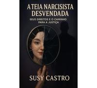 A Teia Narcisista Desvendada: Seus Direitos e o Caminho para a Justiça