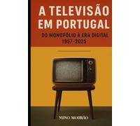 A Televisão em Portugal: Do Monopólio à Era Digital