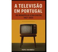 A Televisão em Portugal: Do Monopólio ao Digital