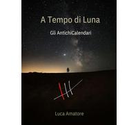 A Tempo di Luna: Gli antichi calendari