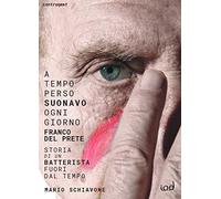 A tempo perso suonavo ogni giorno Franco Del Prete. Storia di un batterista fuori dal tempo