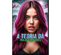 A Teoria da Mulher Invisível