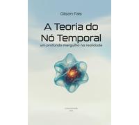 A TEORIA DO NÓ TEMPORAL: UM PROFUNDO MERGULHO NA REALIDADE
