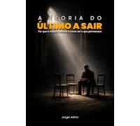 A Teoria do Último a Sair: Porque a maioria desiste e como ser o que permanece