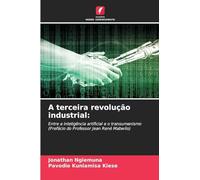 A terceira revolução industrial:: Entre a inteligência artificial e o transumanismo(Prefácio do Professor Jean René Mabwilo)