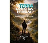 A Terra Antes das Estrelas: Por que colonizar outros planetas antes de compreender a Terra pode ser o maior erro da civilização