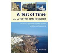 A Test of Time and A Test of Time Revisited: The Volcano of Thera and the Chronology and History of the Aegean and East Mediterranean in the mid Second Millennium BC by Sturt Manning (16-Apr-2014) Hardcover