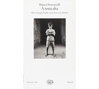A testa alta. Don Giuseppe Puglisi: storia di un eroe solitario