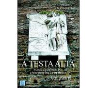 A testa alta. Passeggiate romane. I percorsi della memoria. Vol. 6