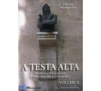 A testa alta. Passeggiate romane. I percorsi della memoria. Volume 2