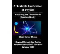 A Testable Unification of Physics: Redefining Ten-Dimensions in Quantum-Reality