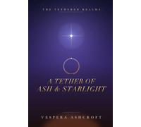 A Tether of Ash and Starlight: The Tethered Realms, Book One