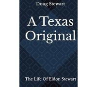 A Texas Original: The Life and Times Of Eldon Stewart