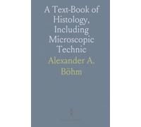 A Text-Book of Histology, Including Microscopic Technic