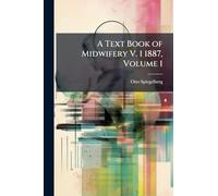 A Text Book of Midwifery V. 1 1887, Volume 1