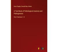 A Text-Book of Pathological Anatomy and Pathogenesis: Part 2 Sections 1- 8