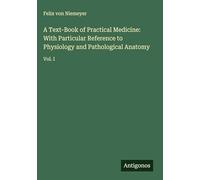 A Text-Book of Practical Medicine: With Particular Reference to Physiology and Pathological Anatomy: Vol. I