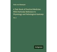 A Text-Book of Practical Medicine: With Particular Reference to Physiology and Pathological Anatomy: Vol. I