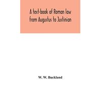 A text-book of Roman law from Augustus to Justinian