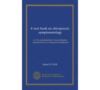 A text-book on chiropractic symptomatology: or, The manifestations of incoordination considered from a chiropractic standpoint