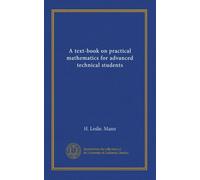 A text-book on practical mathematics for advanced technical students