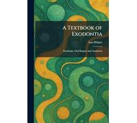 A Textbook of Exodontia: Exodontia, Oral Surgery and Anesthesia