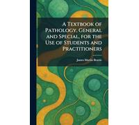 A Textbook of Pathology, General and Special, for the Use of Students and Practitioners