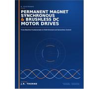 A TEXTBOOK OF PERMANENT MAGNET SYNCHRONOUS & BRUSHLESS DC MOTOR DRIVES: From Machine Fundamentals to Field-Oriented and Sensorless Control
