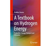 A Textbook on Hydrogen Energy: Production, Storage, Transport and Utilisation