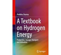 A Textbook on Hydrogen Energy: Production, Storage, Transport and Utilization