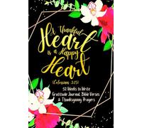 A Thankful Heart is a Happy Heart (Colossians 3:15): 52 Weeks to Write In Gratitude Journal, Bible Verses & Thanksgiving Prayers to Cultivate a ... Theme Borders | 6 x 9 inches Medium Size