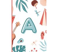 A: The Letter [A] Summer Journal; A Personalized, Lined, Undated, 100 Page, 6X9 notebook or diary for sunshine, freedom & endless possibilities.