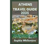 A THENS TREVEL GUIDE 2025: Your Essential Companion to Exploring Athens Like a Local