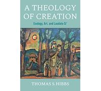 A Theology of Creation: Ecology, Art and Laudato Si'
