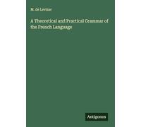 A Theoretical and Practical Grammar of the French Language