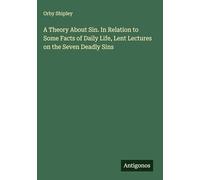 A Theory About Sin. In Relation to Some Facts of Daily Life, Lent Lectures on the Seven Deadly Sins