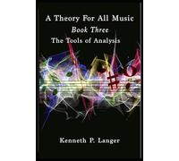 A Theory For All Music: Book Three: The Tools Of Analysis
