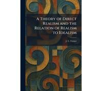 A Theory of Direct Realism and the Relation of Realism to Idealism
