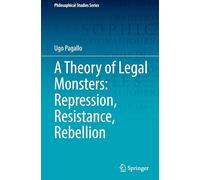 A Theory of Legal Monsters: Repression, Resistance, Rebellion: 161