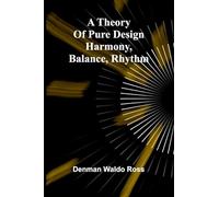 A theory of pure design: harmony, balance, rhythm
