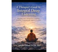 A Therapist’s Guide to Integral Deep Listening: Accessing Latent Perspectives to Enhance Empathy, Integration, and Adaptive Flexibility