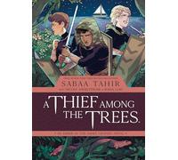 A Thief Among the Trees: An Ember in the Ashes Graphic Novel by Tahir, Sabaa