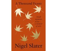 Nigel Slater A Thousand Feasts (Copertina rigida)